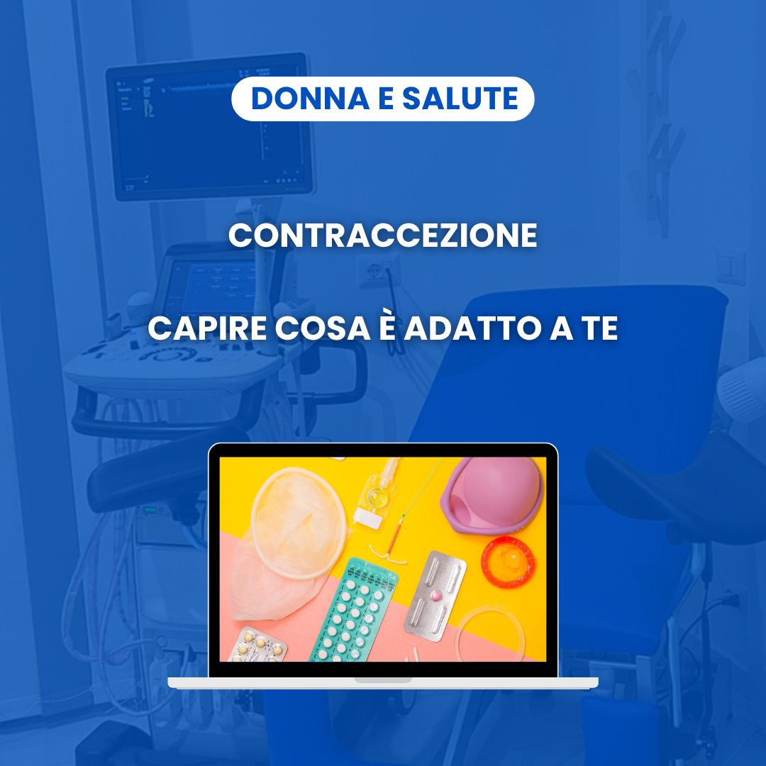 CONTRACCEZIONE - CAPIRE QUALE CONTRACCETTIVO È ADATTO A TE